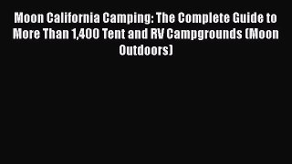 Moon California Camping: The Complete Guide to More Than 1400 Tent and RV Campgrounds (Moon