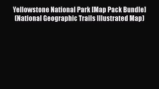 Yellowstone National Park [Map Pack Bundle] (National Geographic Trails Illustrated Map)  Read