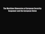 [PDF Download] The Maritime Dimension of European Security: Seapower and the European Union