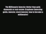 PDF Download The Millionaire Investor: Better than gold diamonds or real-estate: Graphene (investing