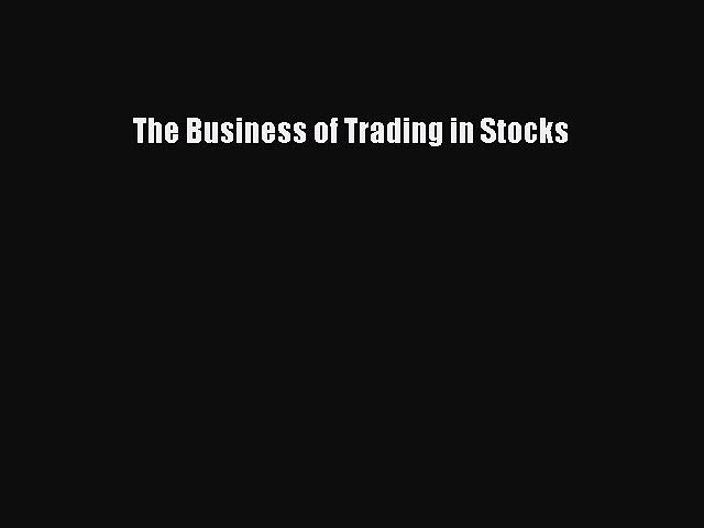 PDF Download The Business of Trading in Stocks PDF Online