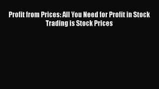 PDF Download Profit from Prices: All You Need for Profit in Stock Trading is Stock Prices Download