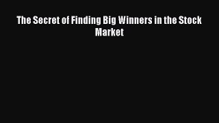 PDF Download The Secret of Finding Big Winners in the Stock Market Download Online