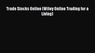 PDF Download Trade Stocks Online (Wiley Online Trading for a Living) Download Online
