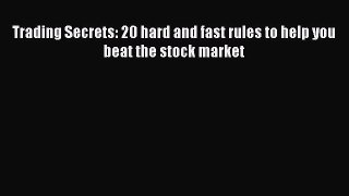 PDF Download Trading Secrets: 20 hard and fast rules to help you beat the stock market Download