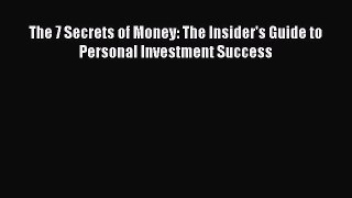 PDF Download The 7 Secrets of Money: The Insider's Guide to Personal Investment Success PDF