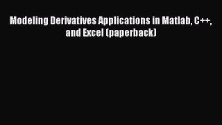 PDF Download Modeling Derivatives Applications in Matlab C++ and Excel (paperback) Read Online