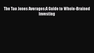 PDF Download The Tao Jones Averages:A Guide to Whole-Brained Investing Read Online