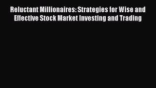 PDF Download Reluctant Millionaires: Strategies for Wise and Effective Stock Market Investing