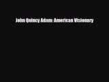 [PDF Download] John Quincy Adam: American Visionary [PDF] Online