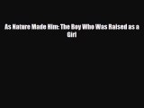 [PDF Download] As Nature Made Him: The Boy Who Was Raised as a Girl [Read] Online