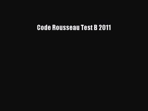 (PDF Télécharger) Code Rousseau Test B 2011 [lire] Complet Ebook