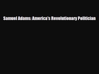 [PDF Download] Samuel Adams: America's Revolutionary Politician [Download] Full Ebook