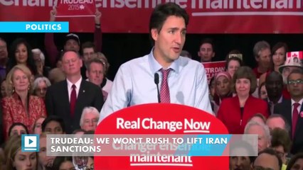Trudeau: We won't rush to lift Iran sanctions