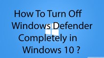 How To Turn Off Windows Defender Completey In Windows 10 Using Group Policy ?