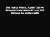 [PDF Download] WILL THE REAL WOMEN ... PLEASE STAND UP!: Uncommon Sense About Self-Esteem Self-Discovery