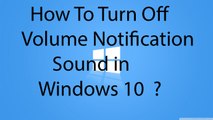 How To Turn Off Volume Notification Sound in Windows 10 ?