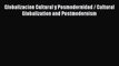 [PDF Download] Globalizacion Cultural y Posmodernidad / Cultural Globalization and Postmodernism