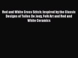 Red and White Cross Stitch: Inspired by the Classic Designs of Toiles De Jouy Folk Art and