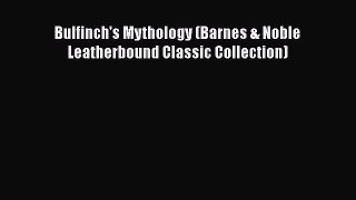 Bulfinch's Mythology (Barnes & Noble Leatherbound Classic Collection)  Read Online Book