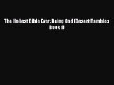 [PDF Download] The Holiest Bible Ever: Being God (Desert Rambles Book 1) [PDF] Online