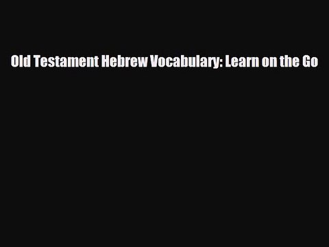[PDF Download] Old Testament Hebrew Vocabulary: Learn on the Go [PDF] Online