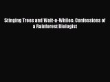 [PDF Download] Stinging Trees and Wait-a-Whiles: Confessions of a Rainforest Biologist [PDF]