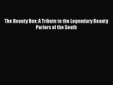 [PDF Download] The Beauty Box: A Tribute to the Legendary Beauty Parlors of the South [Download]