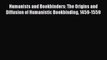 Humanists and Bookbinders: The Origins and Diffusion of Humanistic Bookbinding 1459-1559 Free