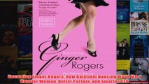 Download PDF  Becoming Ginger Rogers How Ballroom Dancing Made Me a Happier Woman Better Partner and FULL FREE