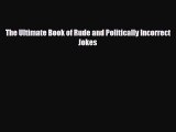 [PDF Download] The Ultimate Book of Rude and Politically Incorrect Jokes [Download] Online
