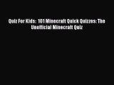 [PDF Download] Quiz For Kids:  101 Minecraft Quick Quizzes: The Unofficial Minecraft Quiz [PDF]