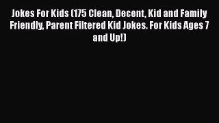 [PDF Download] Jokes For Kids (175 Clean Decent Kid and Family Friendly Parent Filtered Kid