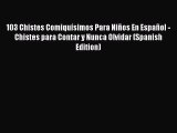 [PDF Download] 103 Chistes Comiquísimos Para Niños En Español - Chistes para Contar y Nunca