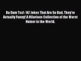 [PDF Download] Ba Dum Tss!: 147 Jokes That Are So Bad They're Actually Funny! A Hilarious Collection