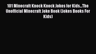 [PDF Download] 101 Minecraft Knock Knock Jokes for Kids...The Unofficial Minecraft Joke Book