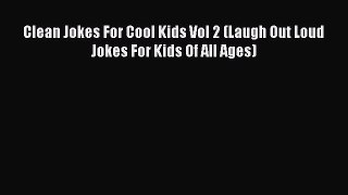 [PDF Download] Clean Jokes For Cool Kids Vol 2 (Laugh Out Loud Jokes For Kids Of All Ages)