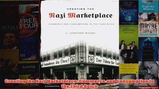 Download PDF  Creating the Nazi Marketplace Commerce and Consumption in the Third Reich FULL FREE
