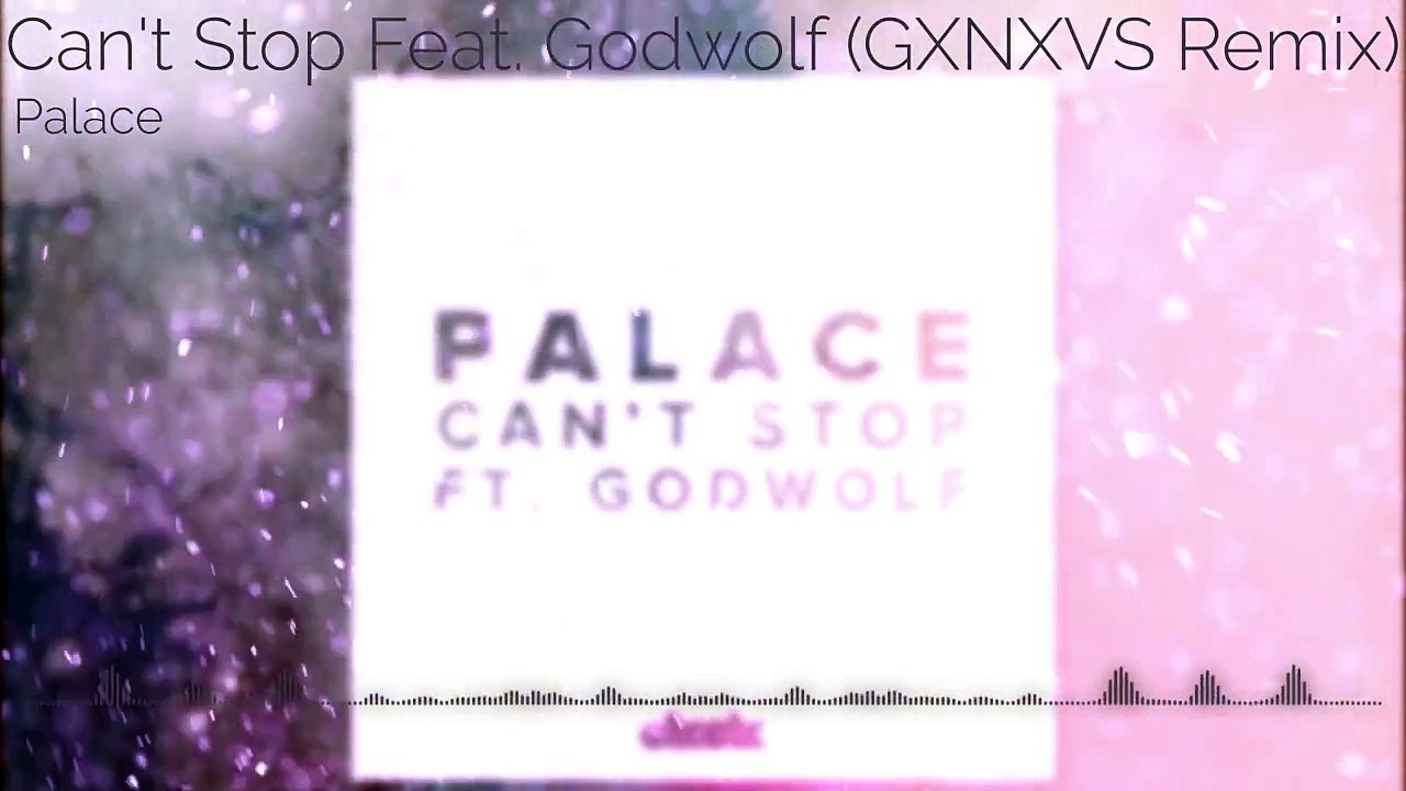 [ELECTRONIC] Palace - Can't Stop Feat. Godwolf (GXNXVS Remix)