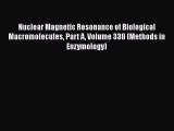 Nuclear Magnetic Resonance of Biological Macromolecules Part A Volume 338 (Methods in Enzymology)