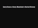 (PDF Download) Every Stone a Story: Manitoba's Buried History Download