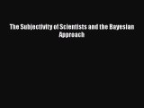 The Subjectivity of Scientists and the Bayesian Approach  Free Books