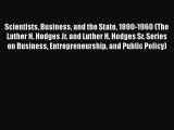 Scientists Business and the State 1890-1960 (The Luther H. Hodges Jr. and Luther H. Hodges