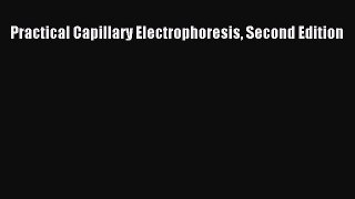 Practical Capillary Electrophoresis Second Edition  Free Books