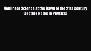 Nonlinear Science at the Dawn of the 21st Century (Lecture Notes in Physics)  Read Online Book