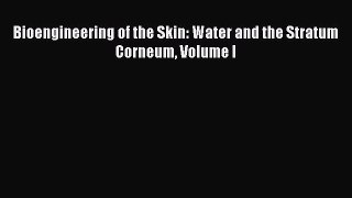 Bioengineering of the Skin: Water and the Stratum Corneum Volume I Free Download Book