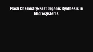 Flash Chemistry: Fast Organic Synthesis in Microsystems  PDF Download