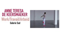 Anne Teresa De Keersmaeker : Work / Travail / Arbeid