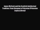 (PDF Download) James McCosh and the Scottish Intellectual Tradition: From Glasgow to Princeton