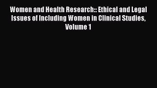 Women and Health Research:: Ethical and Legal Issues of Including Women in Clinical Studies